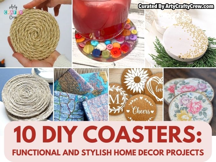 FB POSTER - 10 DIY Coasters Functional and Stylish Home Decor Projects - Arty Crafty Crew