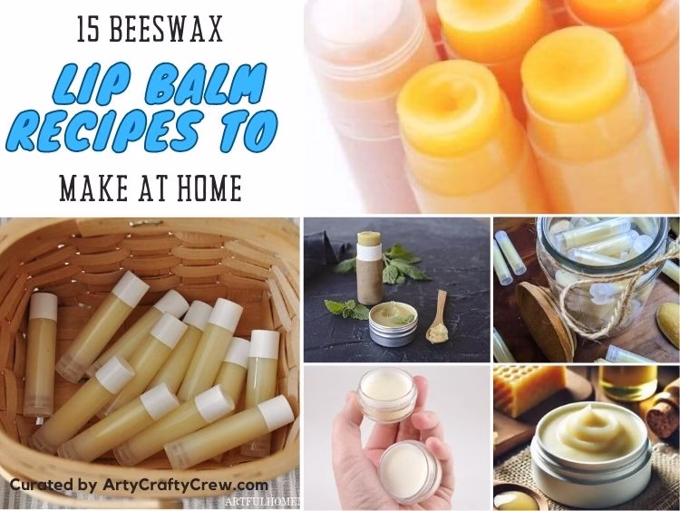 BLOG POSTER - 15 Beeswax Lip Balm Recipes To Make At Home - Arty Crafty Crew